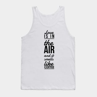 Love is in the air and it smells like coffee Tank Top